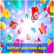 better animes app